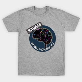 Badass world changer T-Shirt